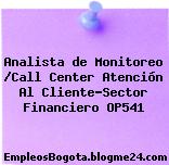 Analista de Monitoreo /Call Center Atención Al Cliente-Sector Financiero OP541