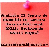 Analista II Centro de Atención de Cartera Horario Adicional &8211; Davivienda &8211; Bogotá
