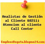 Analistas de Gestión al Cliente &8211; Atencion al cliente Call Center