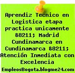Aprendiz Tecnico en Logistica etapa practica unicamente &8211; Madrid Cundinamarca en Cundinamarca &8211; Atención Inmediata con Excelencia