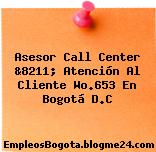 Asesor Call Center &8211; Atención Al Cliente Wo.653 En Bogotá D.C
