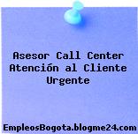 Asesor Call Center Atención al Cliente Urgente