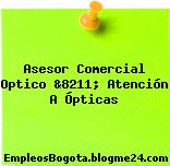 Asesor Comercial Optico &8211; Atención A Ópticas