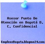 Asesor Punto De Atención en Bogotá D. C. Confidencial