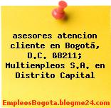 asesores atencion cliente en Bogotá, D.C. &8211; Multiempleos S.A. en Distrito Capital
