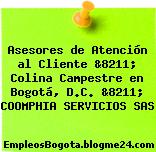 Asesores de Atención al Cliente &8211; Colina Campestre en Bogotá, D.C. &8211; COOMPHIA SERVICIOS SAS