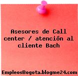 Asesores de Call center / atención al cliente Bach