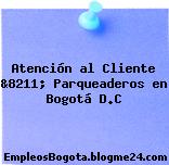 Atención al Cliente &8211; Parqueaderos en Bogotá D.C