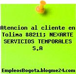 Atencion al cliente en Tolima &8211; NEXARTE SERVICIOS TEMPORALES S.A