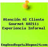 Atención Al Cliente Gourmet &8211; Experiencia Informal