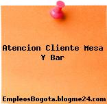 Atencion Cliente Mesa Y Bar