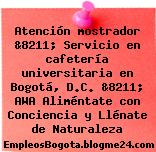 Atención mostrador &8211; Servicio en cafetería universitaria en Bogotá, D.C. &8211; AWA Aliméntate con Conciencia y Llénate de Naturaleza