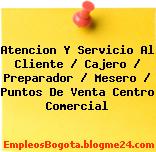 Atencion Y Servicio Al Cliente / Cajero / Preparador / Mesero / Puntos De Venta Centro Comercial