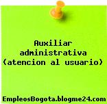 Auxiliar administrativa (atencion al usuario)