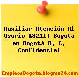 Auxiliar Atención Al Usurio &8211; Bogota en Bogotá D. C. Confidencial