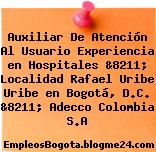 Auxiliar De Atención Al Usuario Experiencia en Hospitales &8211; Localidad Rafael Uribe Uribe en Bogotá, D.C. &8211; Adecco Colombia S.A