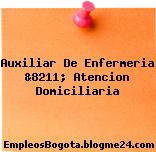 Auxiliar De Enfermeria &8211; Atencion Domiciliaria