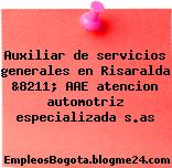 Auxiliar de servicios generales en Risaralda &8211; AAE atencion automotriz especializada s.as