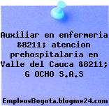 Auxiliar en enfermeria &8211; atencion prehospitalaria en Valle del Cauca &8211; G OCHO S.A.S