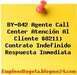 BY-842 Agente Call Center Atención Al Cliente &8211; Contrato Indefinido Respuesta Inmediata