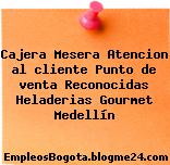 Cajera Mesera Atencion al cliente Punto de venta Reconocidas Heladerias Gourmet Medellín