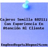 Cajeros Semilla &8211; Con Experiencia En Atención Al Cliente