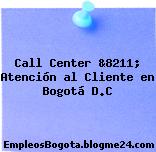 Call Center &8211; Atención al Cliente en Bogotá D.C