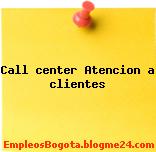 Call center Atencion a clientes