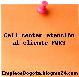 Call center atención al cliente PQRS