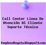 Call Center Linea De Atención Al Cliente Soporte Técnico