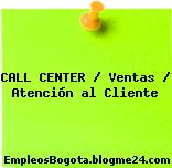 CALL CENTER / Ventas / Atención al Cliente