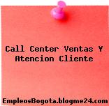 Call Center Ventas Y Atencion Cliente