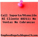 Call Soporte/Atención Al Cliente &8211; No Ventas No Cobranzas