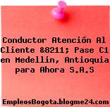 Conductor Atención Al Cliente &8211; Pase C1 en Medellin, Antioquia para Ahora S.A.S