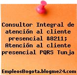 Consultor Integral de atención al cliente presencial &8211; Atención al cliente presencial PQRS Tunja