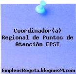 Coordinador(a) Regional de Puntos de Atención EPSI