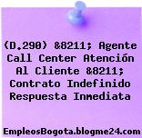(D.290) &8211; Agente Call Center Atención Al Cliente &8211; Contrato Indefinido Respuesta Inmediata
