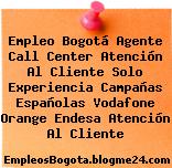 Empleo Bogotá Agente Call Center Atención Al Cliente Solo Experiencia Campañas Españolas Vodafone Orange Endesa Atención Al Cliente