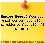 Empleo Bogotá Agentes call center atención al cliente Atención Al Cliente