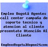 Empleo Bogotá Agentes call center campaña de soporte tecnico y atencion al cliente presentate Atención Al Cliente