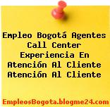 Empleo Bogotá Agentes Call Center Experiencia En Atención Al Cliente Atención Al Cliente