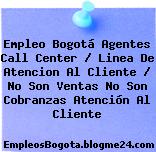 Empleo Bogotá Agentes Call Center / Linea De Atencion Al Cliente / No Son Ventas No Son Cobranzas Atención Al Cliente