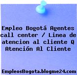 Empleo Bogotá Agentes call center / Linea de atencion al cliente Q Atención Al Cliente
