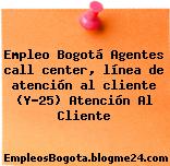 Empleo Bogotá Agentes call center, línea de atención al cliente (Y-25) Atención Al Cliente