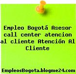 Empleo Bogotá Asesor call center Atencion al cliente Atención Al Cliente