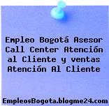 Empleo Bogotá Asesor Call Center Atención al Cliente y ventas Atención Al Cliente