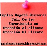 Empleo Bogotá Asesores Call Center Experiencia en Atención al cliente Atención Al Cliente