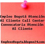 Empleo Bogotá Atención Al Cliente Call Center Convocatoria Atención Al Cliente