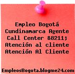 Empleo Bogotá Cundinamarca Agente Call Center &8211; Atención al cliente Atención Al Cliente