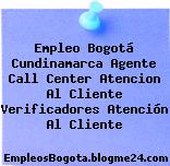 Empleo Bogotá Cundinamarca Agente Call Center Atencion Al Cliente Verificadores Atención Al Cliente